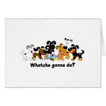 Whatcha gonna do? greeting card