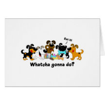 Whatcha gonna do? greeting cards
