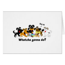 Whatcha gonna do? greeting cards
