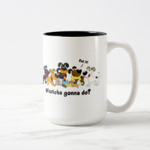 Whatcha gonna do? mugs