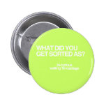 What'd you get sorted as? pinback button