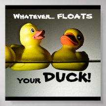Whatever... FLOATS  YOUR (RUBBER) DUCK! POSTER