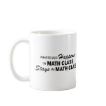 Whatever Happens - Math Class Coffee Mug