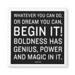 "Whatever You Can Do, Or Dream You Can" magnets