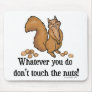 Whatever you do, don't touch the nuts! mouse pads