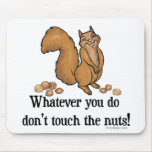 Whatever you do, don't touch the nuts! mousepads