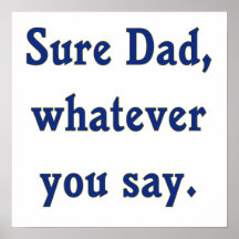 Whatever You Say Dad Sure Print