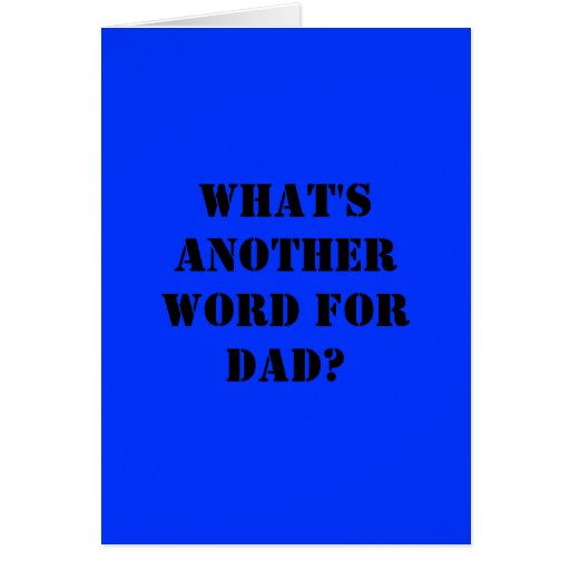 What's another word for dad? greeting card | Zazzle