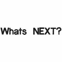 Whats NEXT?