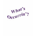 What's Occurrin'? t-shirts