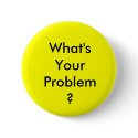What's Your Problem Button