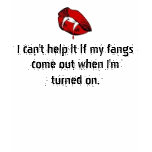 When a vamp is turned on! t-shirts