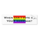 When can I vote on YOUR marriage? bumper stickers