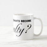 When did public servants become Royalty Coffee Mug