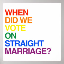 WHEN DID WE VOTE ON STRAIGHT MARRIAGE? POSTERS