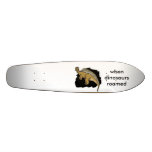 when dinosaurs roamed skateboard