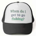When Do I Get To Go Fishing Funny hats