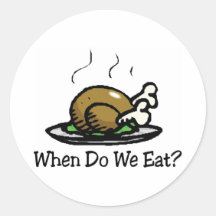 When Do We Eat Holiday Turkey Round Stickers