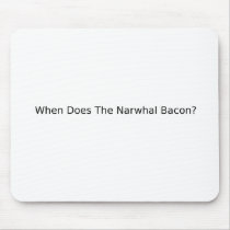 When Does The Narwhal Bacon? Mousepad