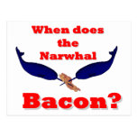 When does the Narwhal bacon? Post Card