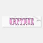 When I Am Taken Up In The Rapture... Bumper Stickers