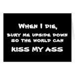 When I die,, bury me upside down, card