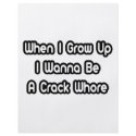 When I Grow Up I Wanna Be A Crack Whore flyers