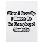When I Grow Up I Wanna Be An Unemployed Alcoholic flyers