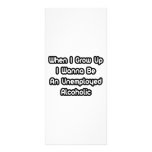 When I Grow Up I Wanna Be An Unemployed Alcoholic rack cards