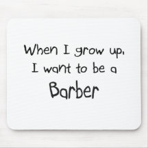 When I grow up I want to be a Barber Mouse Pads