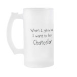 When I grow up I want to be a Chancellor mugs