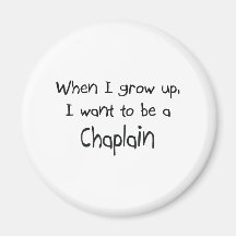 When I grow up I want to be a Chaplain Fridge Magnet