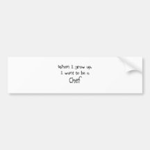 When I grow up I want to be a Chef Bumper Sticker