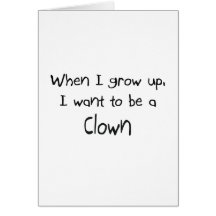 When I grow up I want to be a Clown Greeting Card