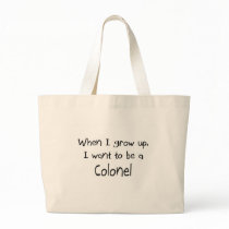 When I grow up I want to be a Colonel Tote Bags