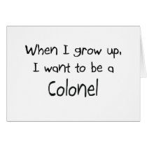 When I grow up I want to be a Colonel