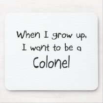 When I grow up I want to be a Colonel