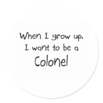When I grow up I want to be a Colonel