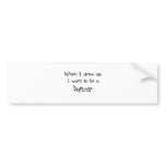 When I grow up I want to be a Dancer bumper stickers