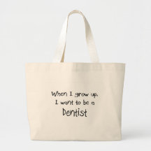 When I grow up I want to be a Dentist Bags
