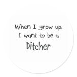 When I grow up I want to be a Ditcher stickers
