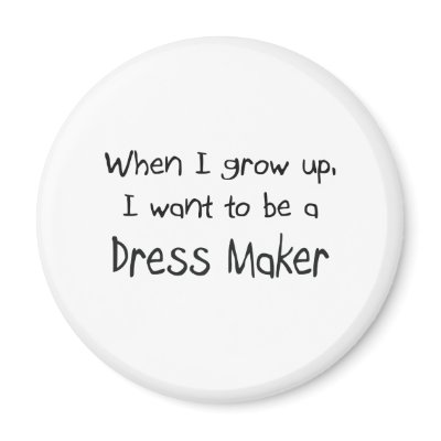 When I grow up I want to be a Dress Maker Magnets by professions
