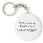 When I grow up I want to be a Fashion Designer keychains