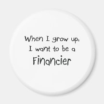 When I grow up I want to be a Financier Fridge Magnet