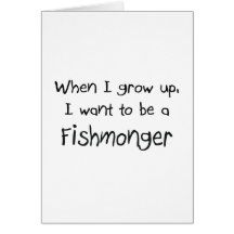 When I grow up I want to be a Fishmonger Card