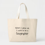 When I grow up I want to be a Geographer Bags
