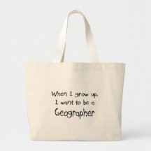 When I grow up I want to be a Geographer Bags