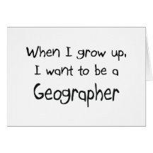 When I grow up I want to be a Geographer Greeting Card