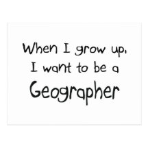 When I grow up I want to be a Geographer Postcards