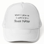 When I grow up I want to be a House Painter hats
